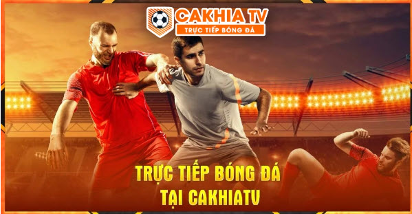 Hướng dẫn xem trực tiếp bóng đá hấp dẫn trên Cakhia TV - cakhia.mobi - Ảnh 3