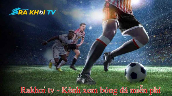 RakhoiTV - Đồng hành cùng bạn trong mỗi trận đấu bóng đá rakhoi-tv.wiki - Ảnh 1