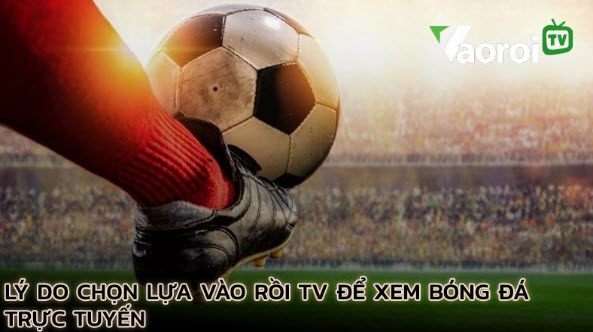 Vaoroi TV – Cách xem bóng đá miễn phí không giới hạn tại vaoroi.lat - Ảnh 2